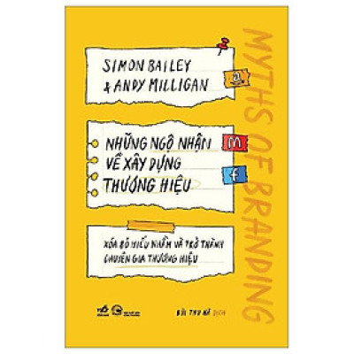 Những Ngộ Nhận Về Xây Dựng Thương Hiệu - Xóa Bỏ Hiểu Nhầm Và Trở Thành Chuyên Gia Thương Hiệu