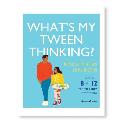 Sách - What’s My Tween Thinking - Tâm Lý Học Trẻ Em Thực Hành Cho Cha Mẹ Hiện Đại Có Con Tuổi - Từ 8 Đến 12 - Thái Hà Books