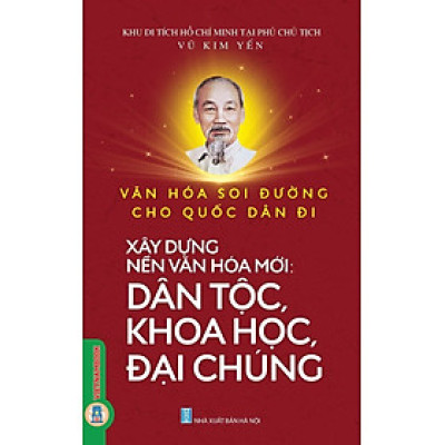 Văn Hoá Soi Đường Cho Quốc Dân Đi - Xây Dựng Nền Văn Hoá Mới: Dân Tộc, Khoa Học, Đại Chúng