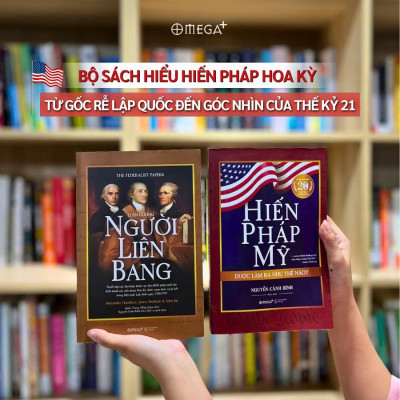 Combo Sách Hiểu Hiến Pháp Hoa Kỳ Từ Gốc Rễ Lập Quốc Đến Góc Nhìn Của Thế Kỉ 21:  Luận Cương Người Liên Bang + Hiến Pháp Mỹ Được Làm Ra Như Thế Nào?