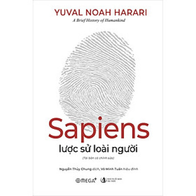Sapiens Lược Sử Loài Người  - Sapiens tìm câu trả lời cho vấn đề lớn nhất của lịch sử cũng như của thế giới hiện đại, và nó được viết bằng một thứ ngôn ngữ tuyệt vời khiến người ta không thể quên được
