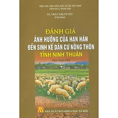 Đánh Giá Ảnh Hưởng Của Hạn Hán Đến Sinh Kế Dân Cư Nông Thôn Tỉnh Ninh Thuận (Sách Chuyên Khảo)