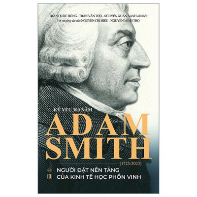 Sách - Kỷ Yếu 300 Năm Adam Smith (1723-2023) - Người Đặt Nền Tảng Của Kinh Tế Học Phồn Vinh