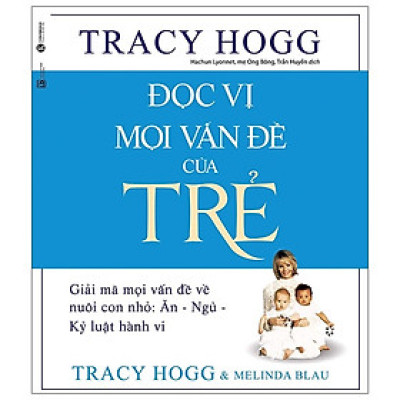 Đọc Vị Mọi Vấn Đề Của Trẻ - Giải Mã Mọi Vấn Đề Về Nuôi Con Nhỏ: Ăn - Ngủ - Kỷ Luật Hành Vi (Tái Bản)