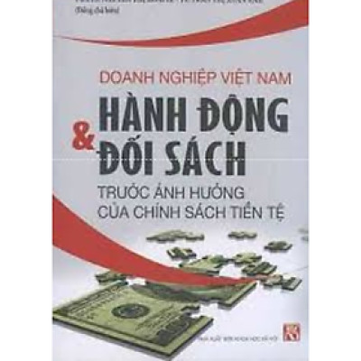 Doanh nghiệp Việt Nam hành động và đối sách trước ảnh hưởng của chính sách tiền tệ.    