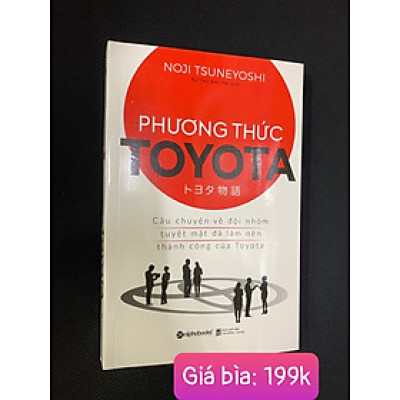 Phương Thức Toyota: Câu Chuyện Về Đội Nhóm Tuyệt Mật Đã Làm Nên Thành Công Của Toyota - (bìa mềm)