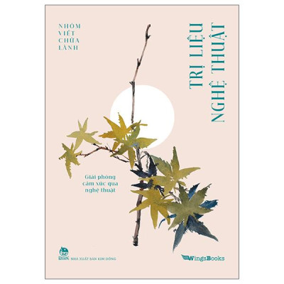 Sách - Trị Liệu Nghệ Thuật - Giải Phóng Cảm Xúc Qua Nghệ Thuật