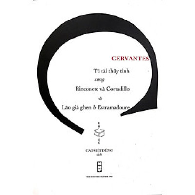 Tú tài thủy tinh cùng Rinconete và Cortadillo và Lão già ghen ở Estramadoure - Cervantes