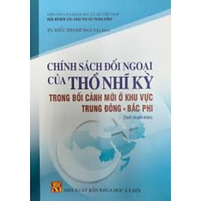 Sách - Chính sách đối ngoại của Thổ Nhĩ Kì trong bối cảnh mới ở khu vực Trung Đông - Bắc Phi