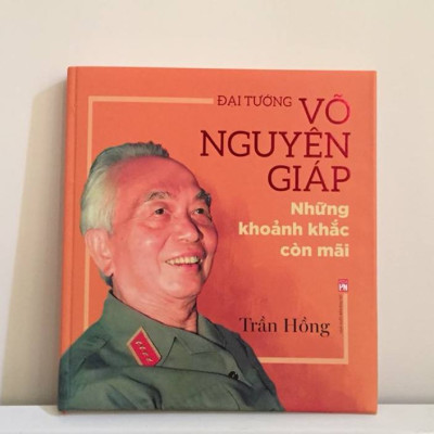 Đại Tướng Võ Nguyên Giáp: Những Khoảnh Khắc Còn Mãi - Trần Hồng