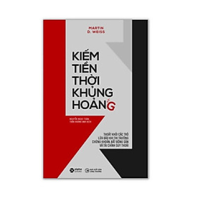 Kiếm Tiền Thời Khủng Hoảng (Tái Bản) (Martin D Weiss)