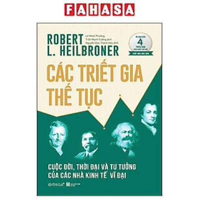 Sách - Các Triết Gia Thế Tục - Cuộc Đời, Thời Đại Và Tư Tưởng Của Các Nhà Kinh Tế Vĩ Đại