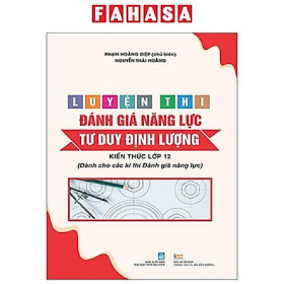 Sách - Luyện Thi Đánh Giá Năng Lực - Tư Duy Định Lượng - Kiến Thức Lớp 12 (Dành Cho Các Kì Thi Đánh Giá Năng Lực)