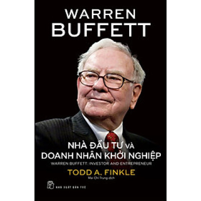 WARREN BUFFETT - NHÀ ĐẦU TƯ VÀ DOANH NHÂN KHỞI NGHIỆP - Todd A. Finkle (bìa mềm)