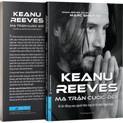 Sách - Keanu Reeves - Ma Trận Cuộc Đời - Bí Ẩn Đằng Sau Người Đàn Ông Tử Tế Nhất Hành Tinh