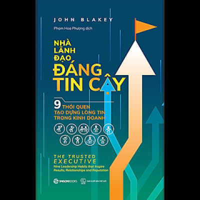 Nhà lãnh đạo đáng tin cậy (The trust executive) -  BA TRỤ CỘT NÂNG ĐỠ NIỀM TIN - Tác giả John Blakey