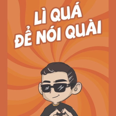 Lì Quá Để Nói Quài