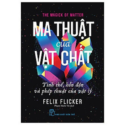 Sách - Ma Thuật Của Vật Chất - Tinh Thể, Hỗn Độn Và Phép Thuật Của Vật Lý