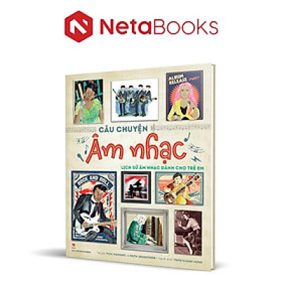 Câu Chuyện Âm Nhạc - Lịch Sử Âm Nhạc Dành Cho Trẻ Em (Bìa Cứng)