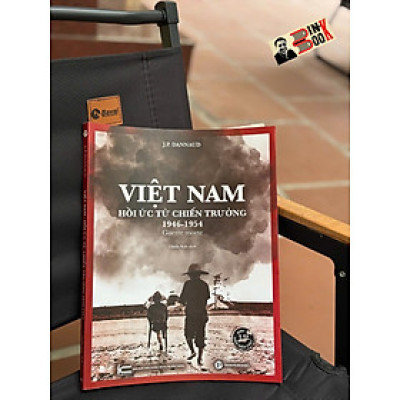 VIỆT NAM HỒI ỨC TỪ CHIẾN TRƯỜNG 1946-1954 – J. P. Dannaud - Chiến Kiệt dịch - Trường Phương Books – NXB Thông Tin Và Truyền Thông