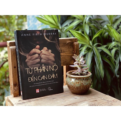 Sách - TỪ PHẪN NỘ TỚI CAN ĐẢM - Anne Firth Murray