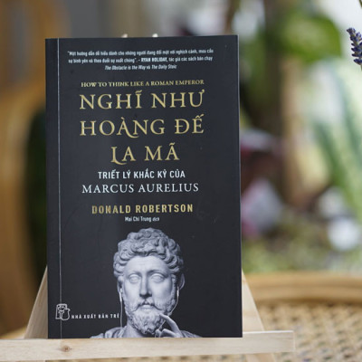 NGHĨ NHƯ HOÀNG ĐẾ LA MÃ: Triết Lý Khắc Kỷ Của Marcus Aurelius - Donald Robertson - Mai Chí Trung dịch - (bìa mềm)