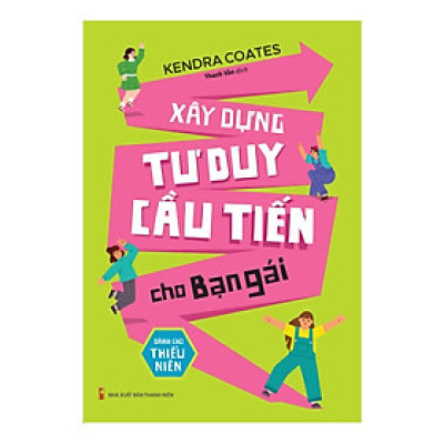 Xây Dựng Tư Duy Cầu Tiến Cho Bạn Gái - Dành Cho Thiếu Niên
