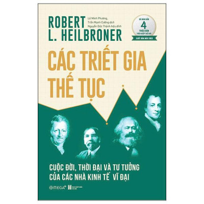Sách - Các Triết Gia Thế Tục - Cuộc Đời, Thời Đại Và Tư Tưởng Của Các Nhà Kinh Tế Vĩ Đại