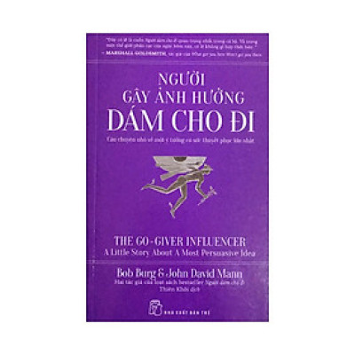 Sách - Người Gây Ảnh Hưởng Dám Cho Đi - Câu Chuyện Nhỏ Về Một Ý Tưởng Có Sức Thuyết Phục Lớn Nhất