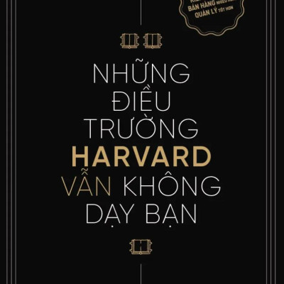 Những Điều Trường Harvard Vẫn Không Dạy Bạn (Tái Bản 2024)