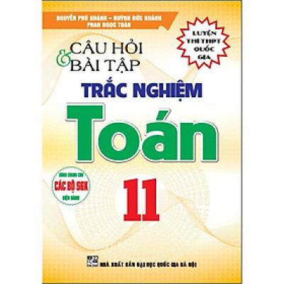 Sách - Câu Hỏi Và Bài Tập Trắc Nghiệm Toán Lớp 11 - Dùng Cho các Bộ SGK Hiện Hành - Hồng Ân