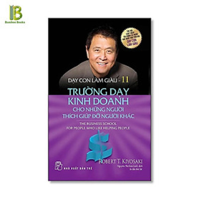 Sách - Dạy Con Làm Giàu - Trường Dạy Kinh Doanh Cho Những Người Thích Giúp Đỡ Người Khác - Tập 11 - NXB Trẻ