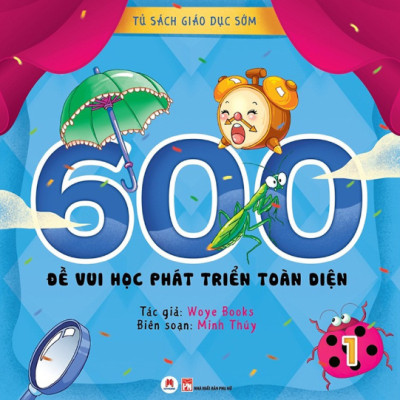 Tủ Sách Giáo Dục Sớm - 600 Đề Vui Học Phát Triển Toàn Diện - Tập 1