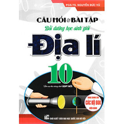 Câu Hỏi Và Bài Tập Bồi Dưỡng Học Sinh Giỏi Địa Lí Lớp 10 (Dùng Chung Cho Các Bộ SGK Hiện Hành)