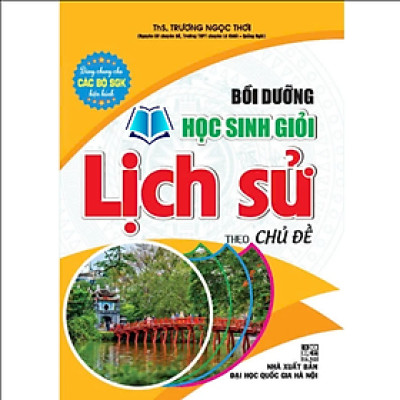 Sách - Bồi dưỡng học sinh giỏi lịch sử theo chủ đề (dùng chung cho các bộ sgk hiện hành) - HA