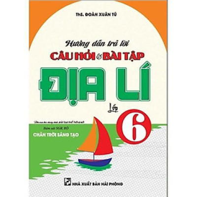 Sách - Hướng Dẫn Trả Lời Câu Hỏi Và Bài Tập Địa Lí Lớp 6 - Bám Sát SGK Chân Trời Sáng Tạo - Hồng Ân