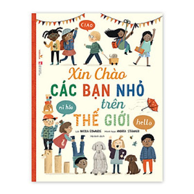 Sách cho bé - XIN CHÀO CÁC BẠN NHỎ TRÊN THẾ GIỚI - Sách tranh