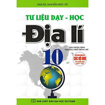 Sách - Tư Liệu Dạy - Học Địa Lí Lớp 10 - Dùng Chung Cho Các Bộ SGK Hiện Hành - Nguyễn Đức Vũ - Hồng Ân