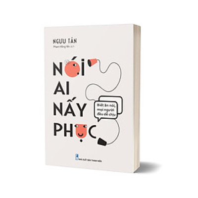 Nói Ai Nấy Phục - Biết Ăn Nói Mọi Người Đều Dễ Chịu