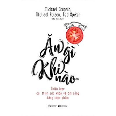 Ăn gì khi nào – Chiến lược cải thiện sức khỏe và đời sống bằng thực phẩm