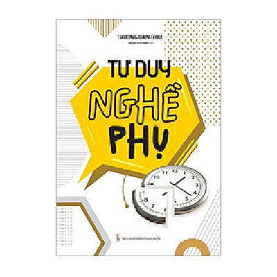 Tư Duy Nghề Phụ - Thay Đổi Đột Phá Trong Nhận Thức  - Bản Quyền