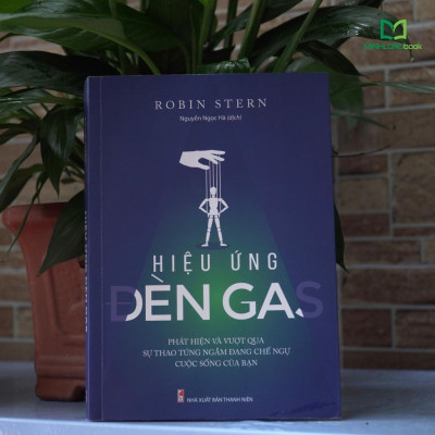 Sách: Hiệu Ứng Đèn Gas - Phát hiện và vượt qua sự thao túng ngầm đang chế ngự cuộc sống của bạn (Robin Stern) - TSKN