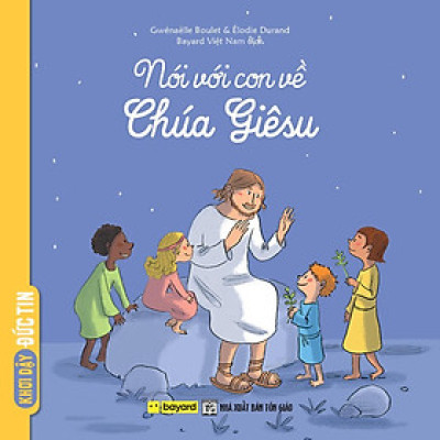 Sách - Nói Với Con Về Chúa Giêsu - Truyện Tranh Thiếu Nhi - Bayard Việt Nam