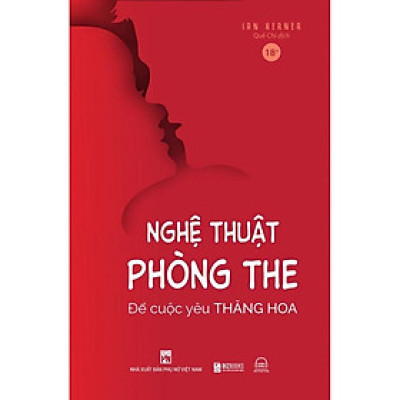 Nghệ Thuật Phòng The: Để Cuộc Yêu Thăng Hoa - Hoá Giải Bí Mật Về Những Muộn Phiền Chăn Gối - Bản Quyền