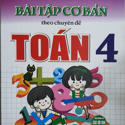 Bài tập cơ bản theo chuyên đề toán lớp 4 (dùng chung cho các bộ sách giáo khoa hiện hành)
