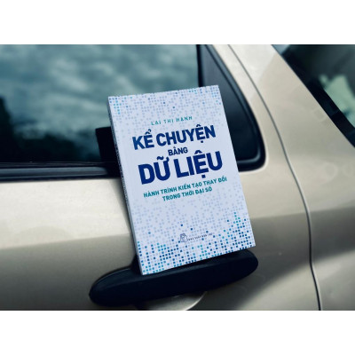 Kể Chuyện Bằng Dữ Liệu - Hành Trình Kiến Tạo Thay Đổi Trong Thời Đại Số - Bản Quyền
