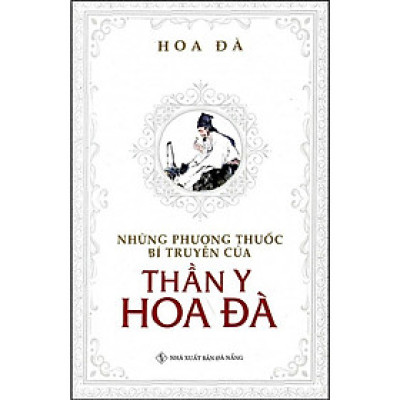 Những Phương Thuốc Bí Truyền Của Thần Y Hoa Đà