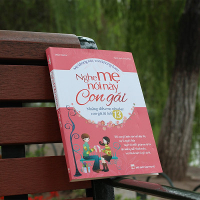 Sách- Nghe Mẹ Nói Này Con Gái - Những Điều Mẹ Nên Dạy Con Gái Từ Tuổi 13( Tái Bản)