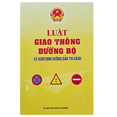 Luật giao thông đường bộ và Nghị định hướng dẫn thi hành -  Nhiều tác giả - NXB Lao động