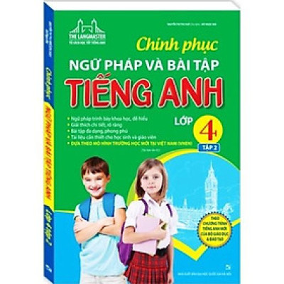Sách - Chinh phục ngữ pháp và bài tập tiếng Anh lớp 4 tập 2 (tái bản 01)